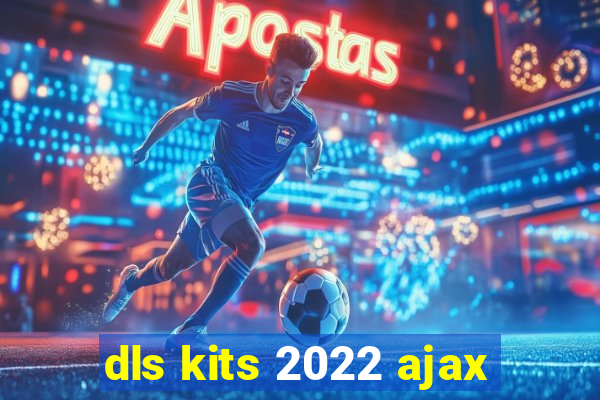 dls kits 2022 ajax